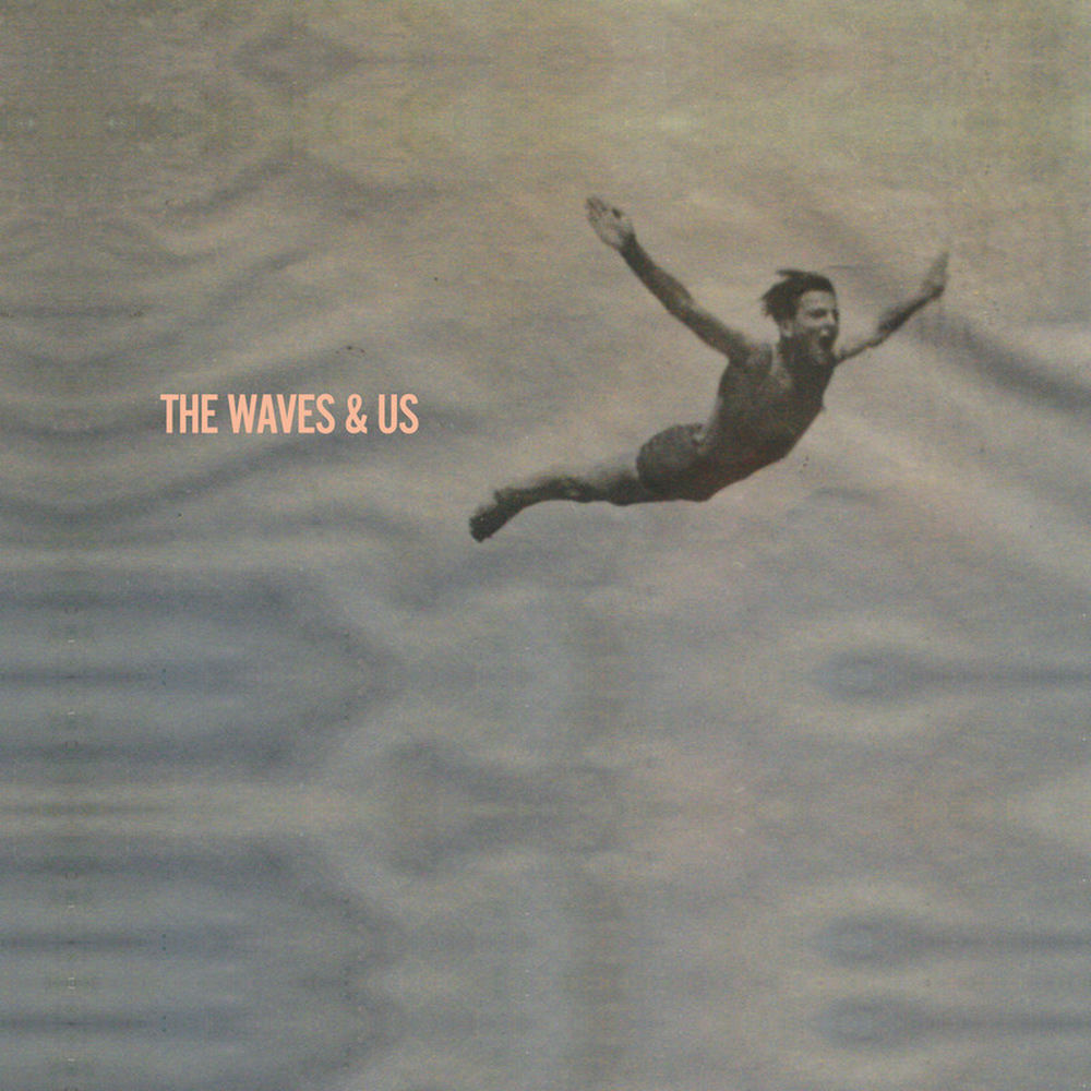 The Waves & Us